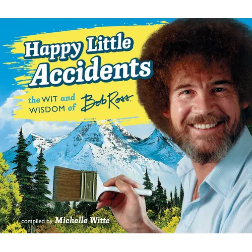 Happy Little Accidents: The Wit & Wisdom of Bob Ross - Hardcover